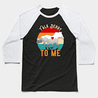 Talk-Derby-To-Me Baseball T-Shirt